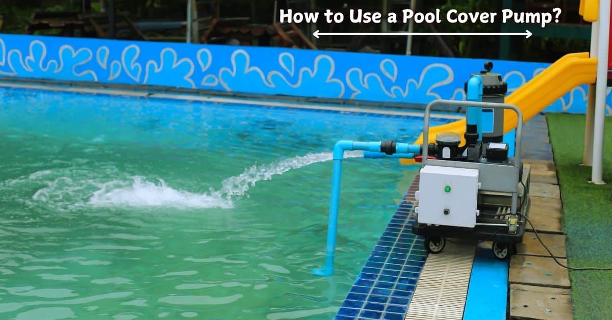 How to Use a Pool Cover Pump?